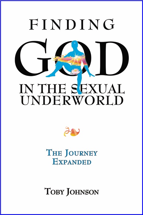 Finding God in the Sexual Underworld: The Journey Expanded
