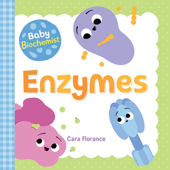 Baby Biochemist: Enzymes - Cara Florance