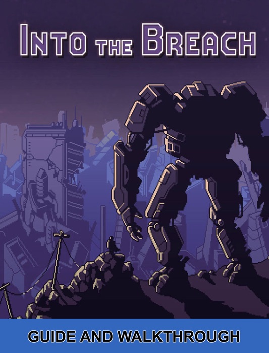 Into the Breach Guide and Walkthrough