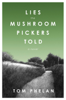 Tom Phelan - Lies the Mushroom Pickers Told artwork