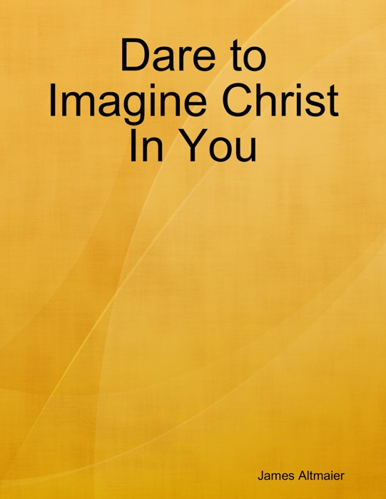 Dare to Imagine Christ In You