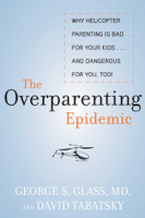 George S. Glass & David Tabatsky - The Overparenting Epidemic artwork