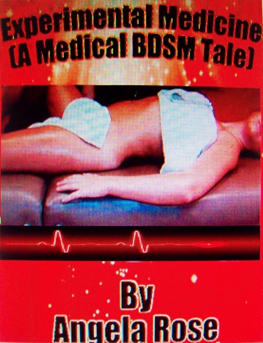 Experimental Medicine (A BDSM Medical Tale)