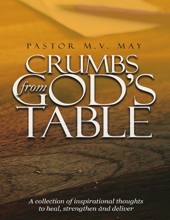 Crumbs from God's Table: A Collection of Inspirational Thoughts to Heal, Strengthen and Deliver
