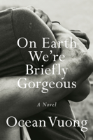 Ocean Vuong - On Earth We're Briefly Gorgeous artwork