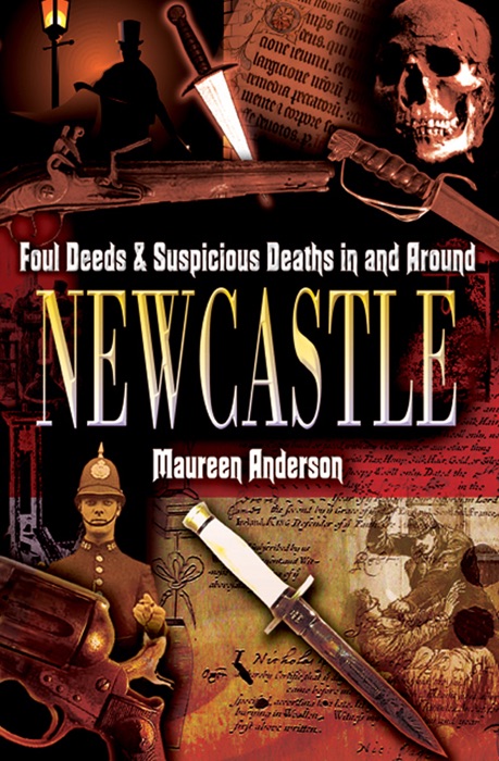 Foul Deeds & Suspicious Deaths in and Around Newcastle