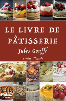 Le Livre de Pâtisserie - Jules Gouffé & Etienne Antoine Eugène Ronjat