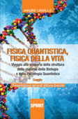 Fisica quantistica, fisica della vita. Viaggio alla scoperta della struttura della materia, della biologia e della Psicologia Quantistica - Mauro Lavalle