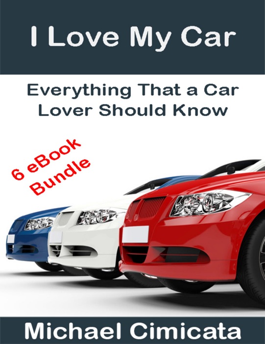 I Love My Car: Everything That a Car Lover Should Know (6 eBook Bundle)
