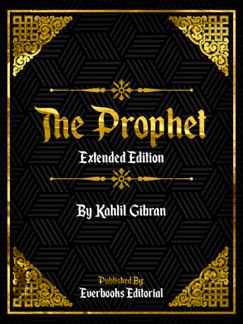 The Prophet (Extended Edition) – By Kahlil Gibran - Everbooks Editorial