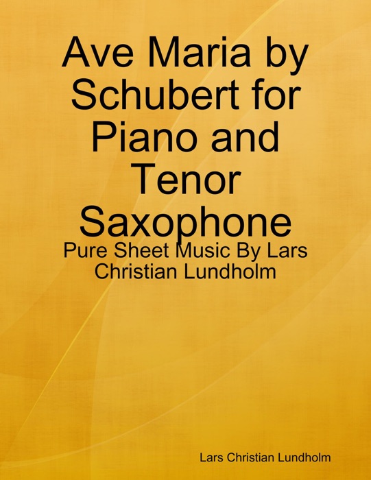 Ave Maria by Schubert for Piano and Tenor Saxophone - Pure Sheet Music By Lars Christian Lundholm