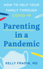 Dr. Kelly Fradin - Parenting in a Pandemic: How to help your family through COVID-19 artwork