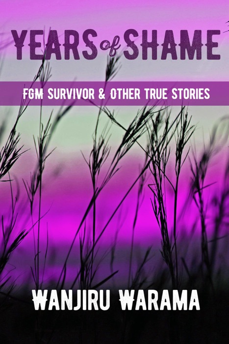 Years of Shame Fgm Survivor & Other True Stories