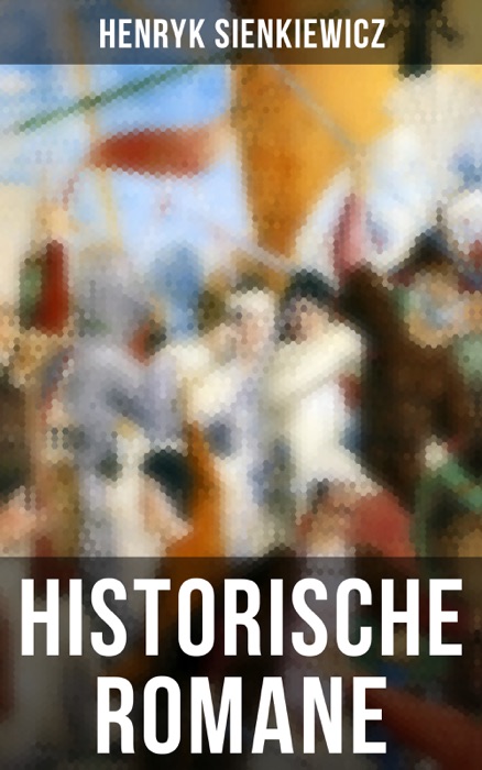 Historische Romane von Henryk Sienkiewicz (Vollständige deutsche Ausgaben)