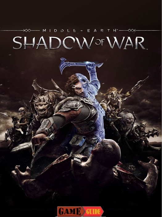 Middle-earth Shadow of War Game Guide