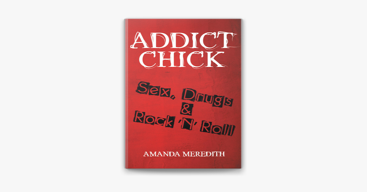 ‎Addict Chick: Sex, Drugs & Rock ‘N’ Roll on Apple Books