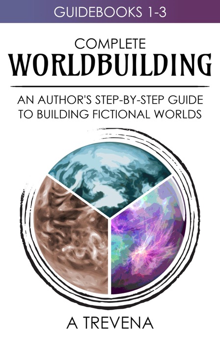 Complete Worldbuilding: An Author’s Step-by-Step Guide to Building Fictional Worlds