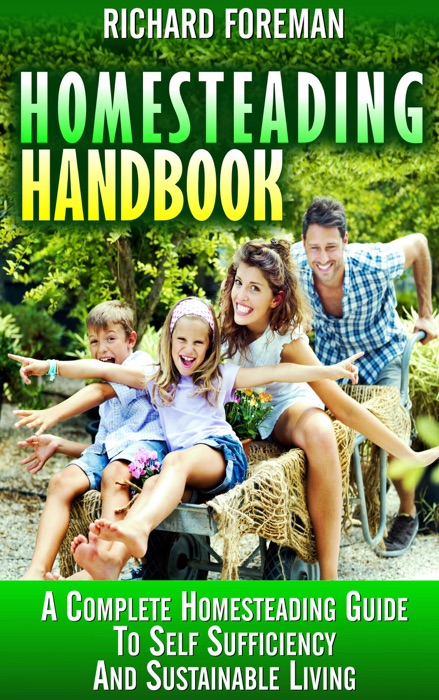 Homesteading Handbook : A Complete Homesteading Guide to Self Sufficiency and Sustainable Living