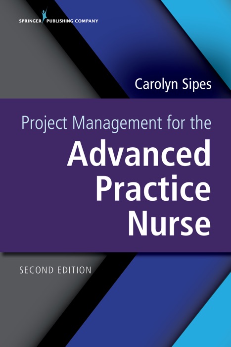 Project Management for the Advanced Practice Nurse, Second Edition