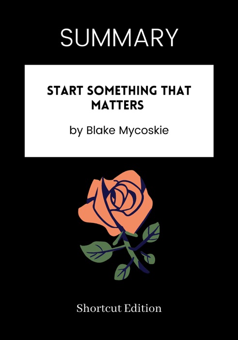 SUMMARY -  Start Something That Matters by Blake Mycoskie