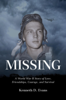 Kenneth D. Evans - Missing: A World War II Story of Love, Friendships, Courage, and Survival artwork
