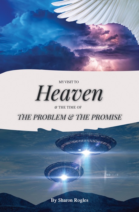 My Visit To HEAVEN & The Time of the Problem and the Promise