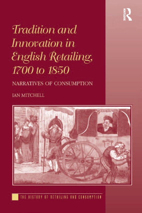 Tradition and Innovation in English Retailing, 1700 to 1850