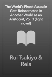 Download The World's Finest Assassin Gets Reincarnated in Another World as an Aristocrat, Vol. 3 (light novel)