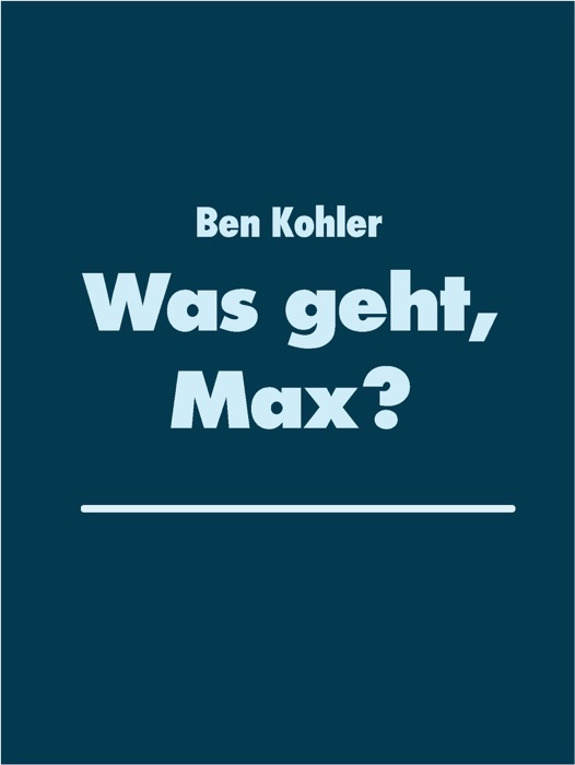 Was geht, Max?