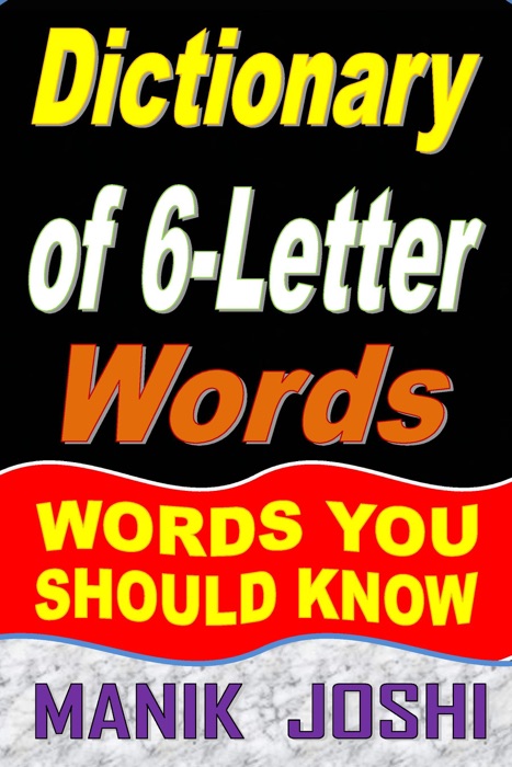Dictionary of 6-Letter Words: Words You Should Know