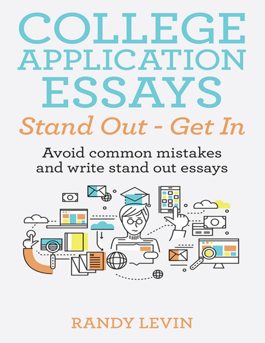 College Application Essays Stand Out - Get In: Avoid Common Mistakes and Write Stand Out Essays