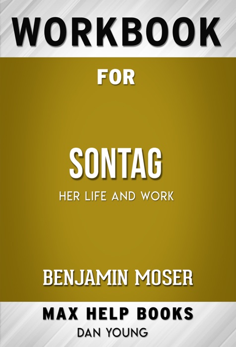 Sontag: Her Life and Work, by Benjamin Moser (Max Help Workbooks)