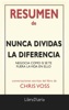 Nunca dividas la diferencia: Negocia como si se te fuera la vida en ello de Chris Voss: Conversaciones Escritas del Libro - LIBRO