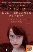 La figlia del mercante di seta - Sally Gardner