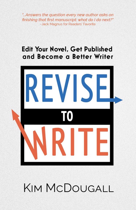 Revise to Write: Edit Your Novel, Get Published and Become a Better Writer