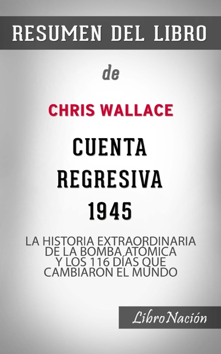 Cuenta regresiva 1945 “Countdown 1945”: La Historia extraordinaria de la bomba atómica y los 116 días que cambiaron el mundo – Resumen de Libro de Chris Wallace