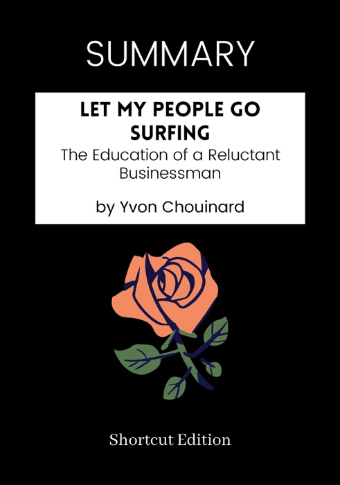 SUMMARY - Let My People Go Surfing: The Education of a Reluctant Businessman by Yvon Chouinard