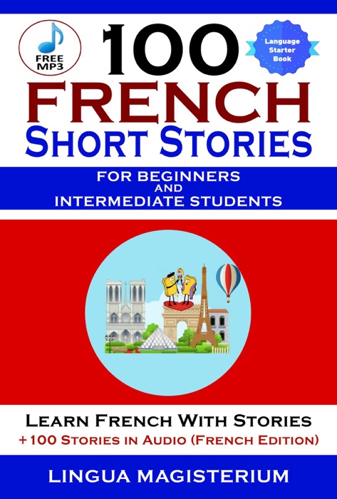 100 French Short Stories For Beginners And Intermediate Students Learn French with Stories  + 100 Stories in Audio