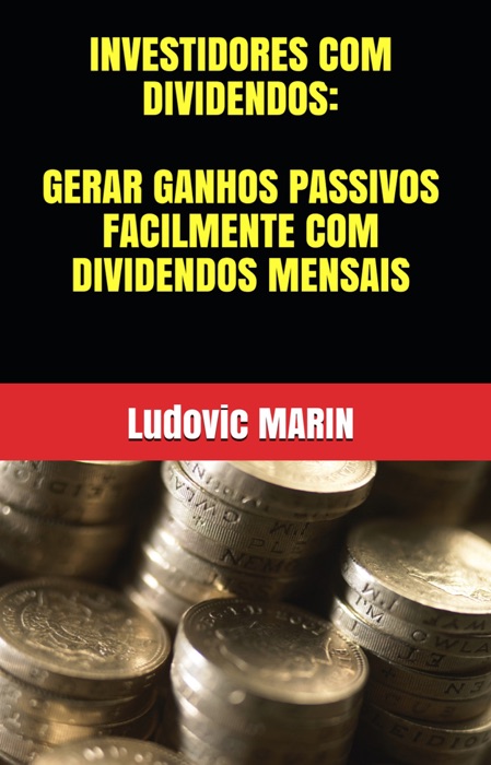 INVESTIDORES COM DIVIDENDOS: GERAR GANHOS PASSIVOS FACILMENTE COM DIVIDENDOS MENSAIS