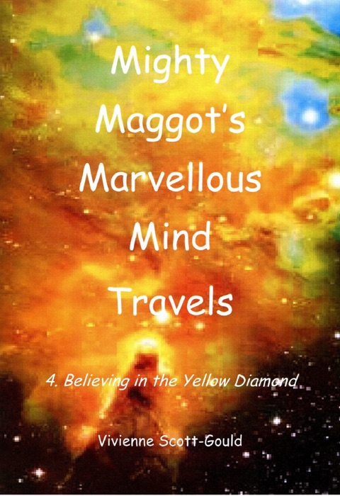 Mighty Maggot's Marvellous Mind Travels: 4. Believing In The Yellow Diamond