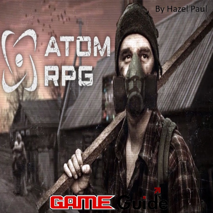 ATOM RPG Game Guide