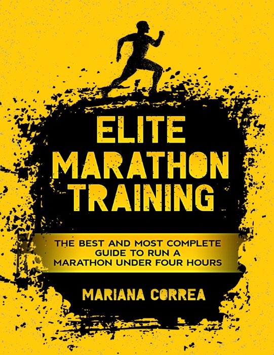 Elite Marathon Training - The Best and Most Complete Guide to Run a Marathon Under Four Hours