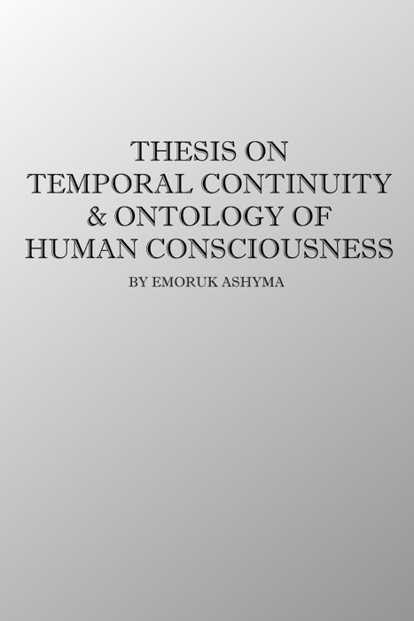 Thesis on Temporal Continuity & Ontology of Human Consciousness