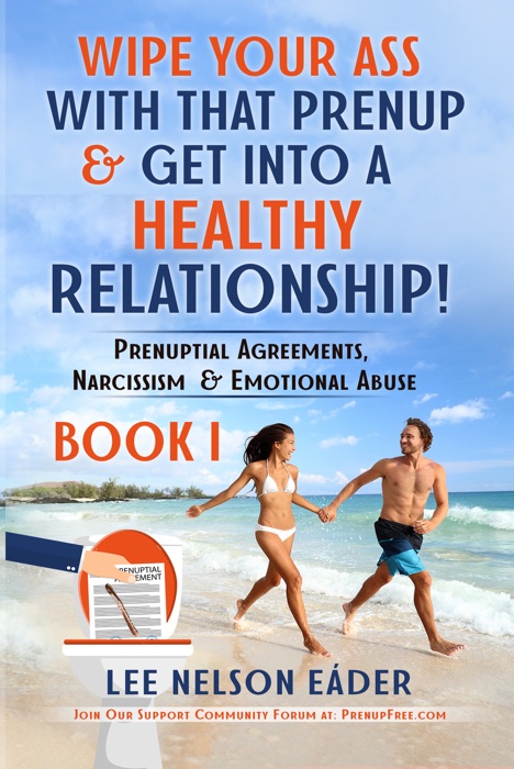 Wipe Your Ass With That Prenup & Get Into a Healthy Relationship: (BOOK 1)