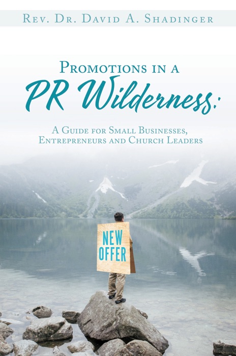 Promotions in a PR Wilderness: A Guide for Small Businesses, Entrepreneurs and Church Leaders