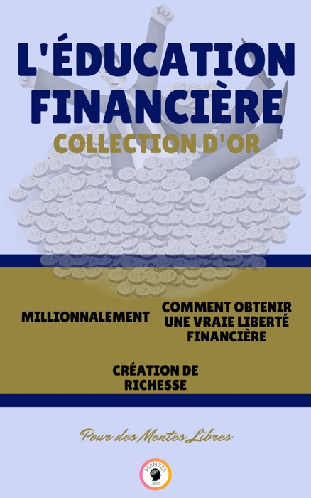 MILLIONNALEMENT - CRÉATION DE RICHESSE - COMMENT OBTENIR UNE VRAIE LIBERTÉ FINANCIÈRE (3 LIVRES)