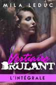 Vestiaire Brûlant - (L'intégrale) - Mila Leduc