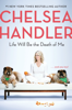 Chelsea Handler - Life Will Be the Death of Me artwork