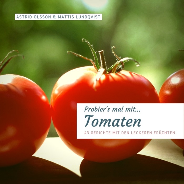 Probier's mal mit...Tomaten - 43 Gerichte mit den leckeren Früchten