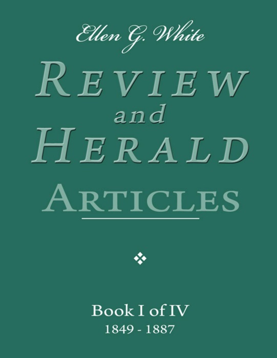 Ellen G. White Review and Herald Articles - Book I of IV